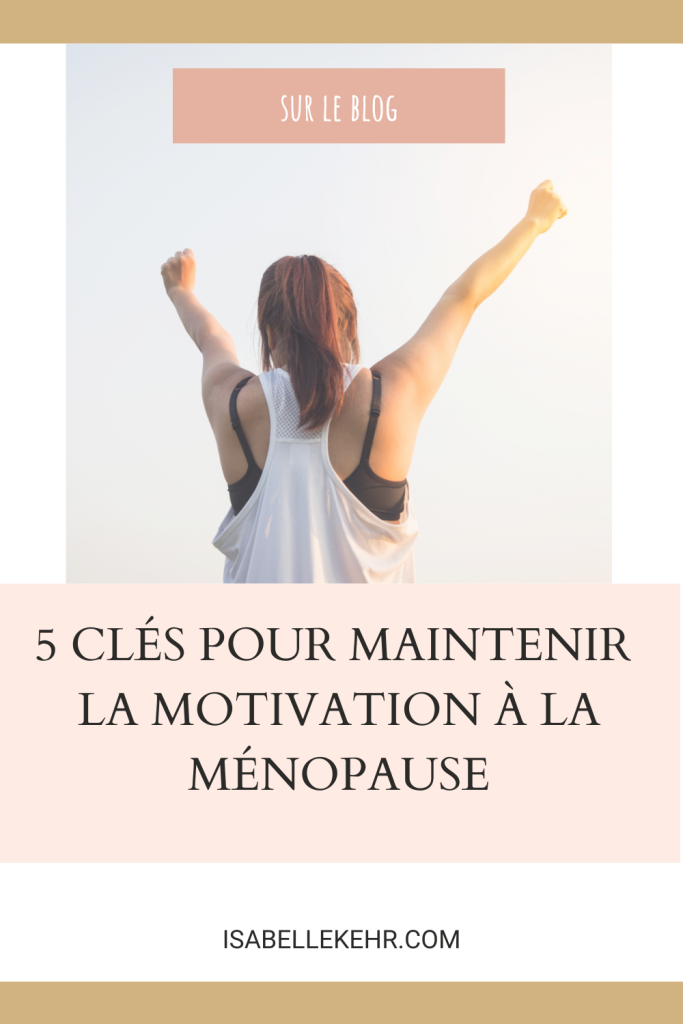 5-Clés-pour- maintenir-la- motivation-à- la- ménopause-Isabel-Kehr